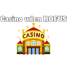 Casino uden om ROFUS Din Guide til Sikker Spiloplevelse